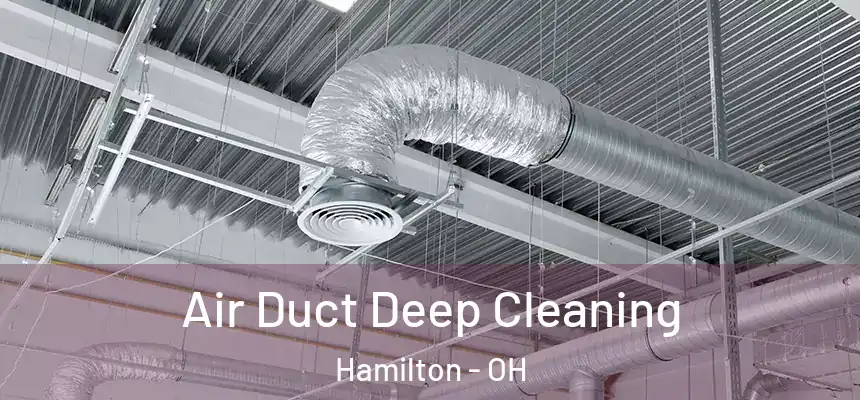 Air Duct Deep Cleaning Hamilton - OH