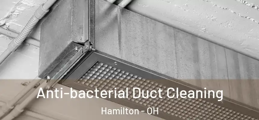 Anti-bacterial Duct Cleaning Hamilton - OH