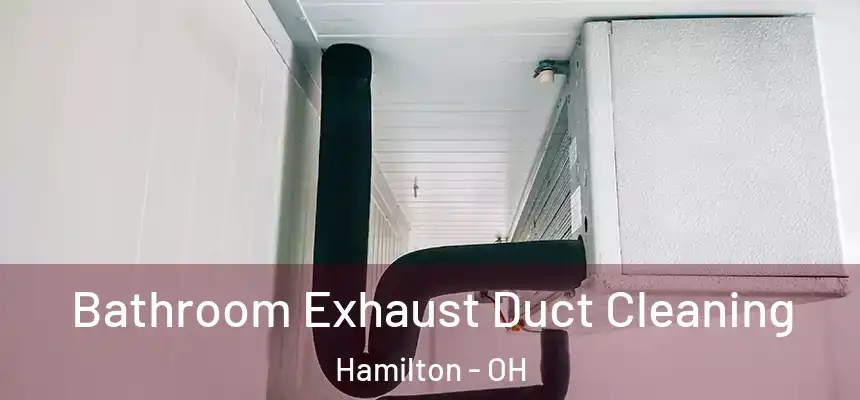  Bathroom Exhaust Duct Cleaning Hamilton - OH