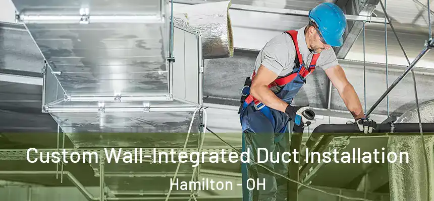  Custom Wall-Integrated Duct Installation Hamilton - OH