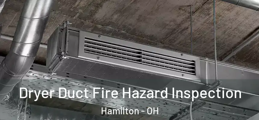  Dryer Duct Fire Hazard Inspection Hamilton - OH