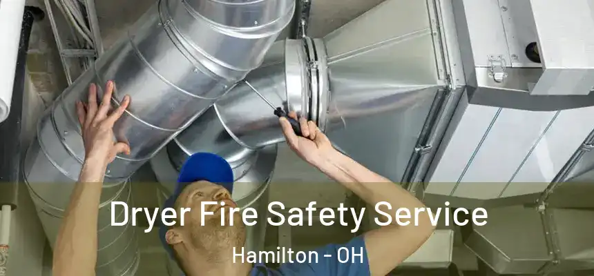 Dryer Fire Safety Service Hamilton - OH