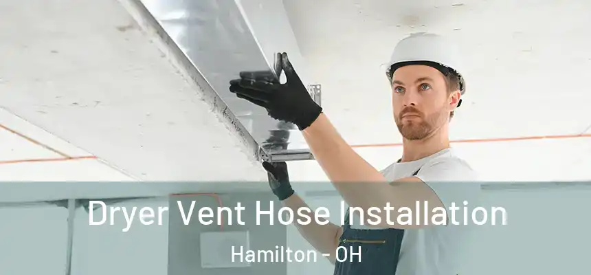 Dryer Vent Hose Installation Hamilton - OH