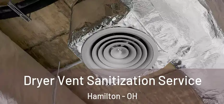 Dryer Vent Sanitization Service Hamilton - OH