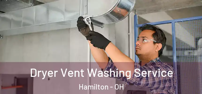 Dryer Vent Washing Service Hamilton - OH