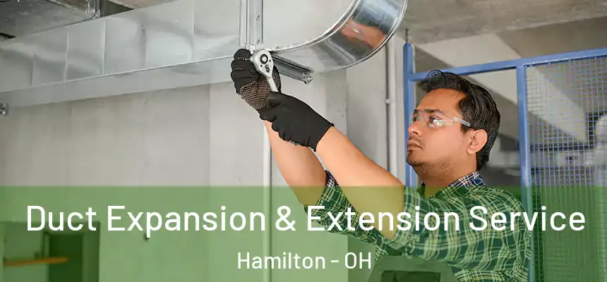 Duct Expansion & Extension Service Hamilton - OH
