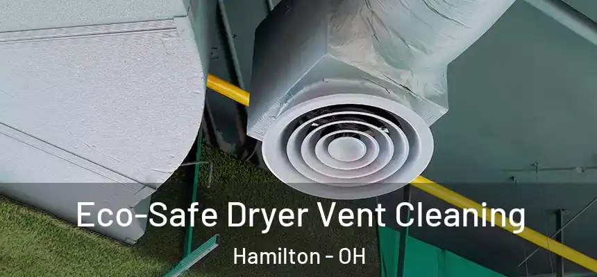  Eco-Safe Dryer Vent Cleaning Hamilton - OH
