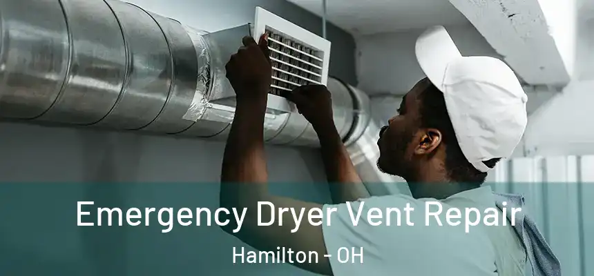 Emergency Dryer Vent Repair Hamilton - OH