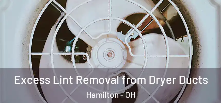  Excess Lint Removal from Dryer Ducts Hamilton - OH