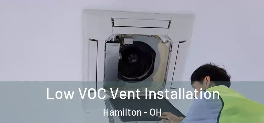Low VOC Vent Installation Hamilton - OH