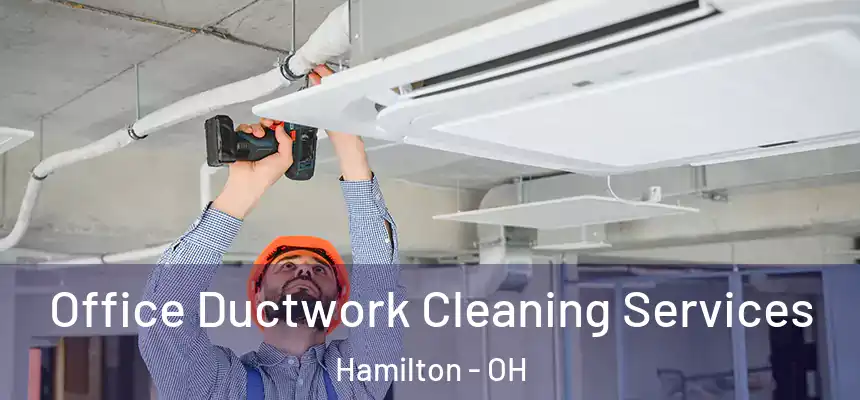  Office Ductwork Cleaning Services Hamilton - OH