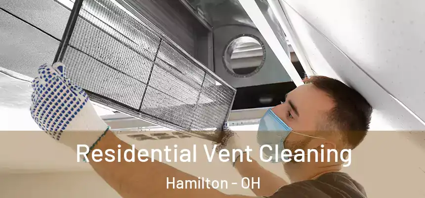  Residential Vent Cleaning Hamilton - OH