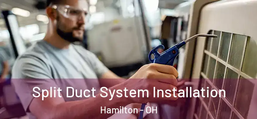  Split Duct System Installation Hamilton - OH