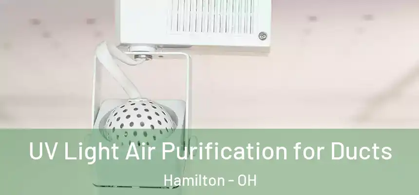  UV Light Air Purification for Ducts Hamilton - OH