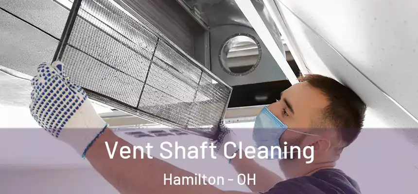  Vent Shaft Cleaning Hamilton - OH