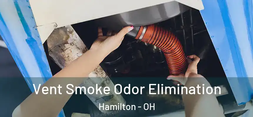  Vent Smoke Odor Elimination Hamilton - OH