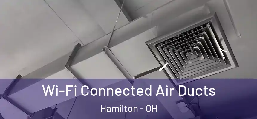  Wi-Fi Connected Air Ducts Hamilton - OH